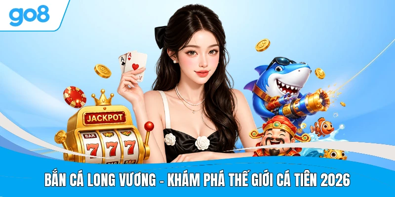 Bắn Cá Long Vương