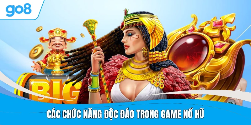 Các chức năng độc đáo trong game nổ hũ