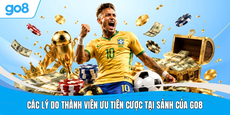 Các lý do thành viên ưu tiên cược tại sảnh của GO8