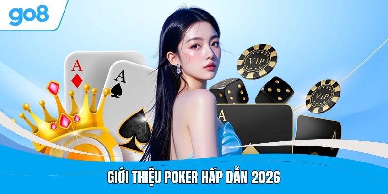 Giới thiệu Poker hấp dẫn 2026