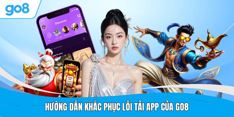 Hướng dẫn khắc phục lỗi tải app của GO8