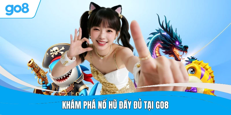 Khám phá nổ hũ đầy đủ tại GO8