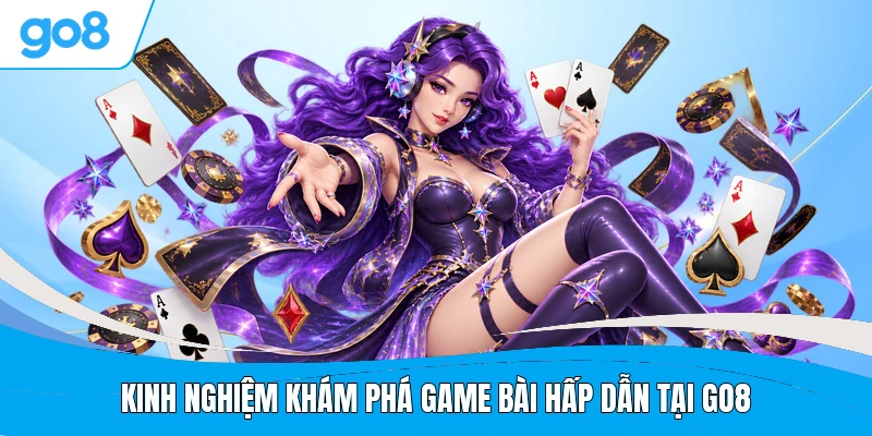 Kinh nghiệm khám phá game bài hấp dẫn tại GO8