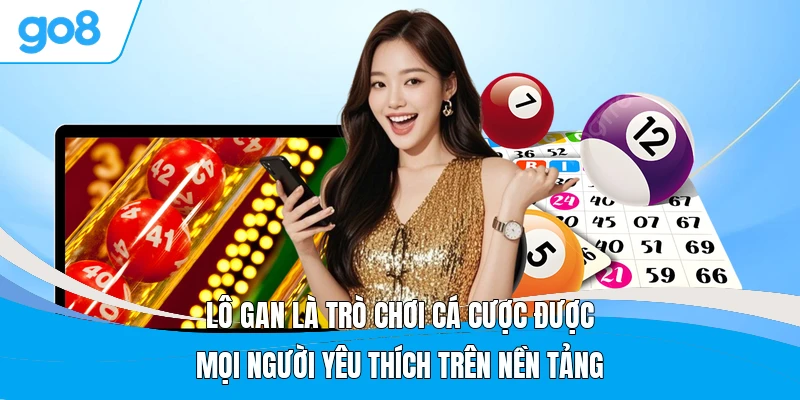 Lô gan là trò chơi cá cược được mọi người yêu thích trên nền tảng