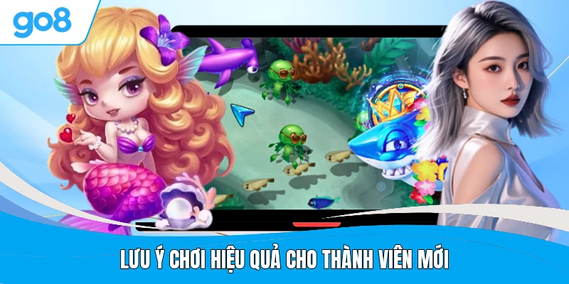 Lưu ý chơi hiệu quả cho thành viên mới