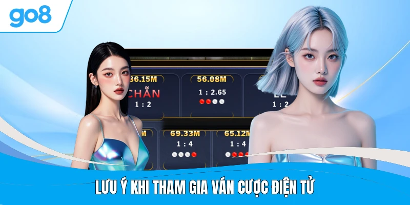 Lưu ý khi tham gia ván cược điện tử