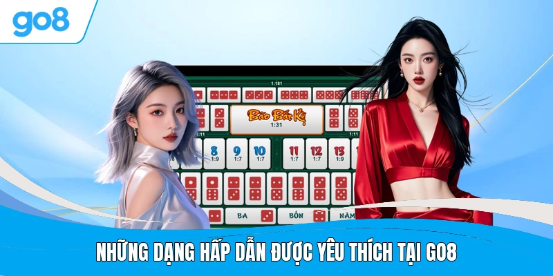 Những dạng hấp dẫn được yêu thích tại GO8