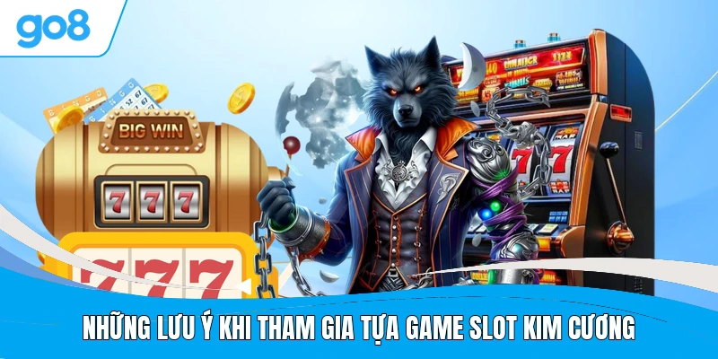 Những lưu ý khi tham gia tựa game slot kim cương