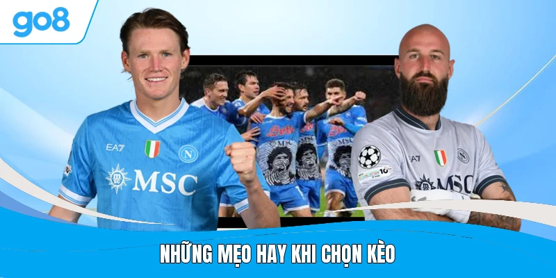 Những mẹo hay khi chọn kèo