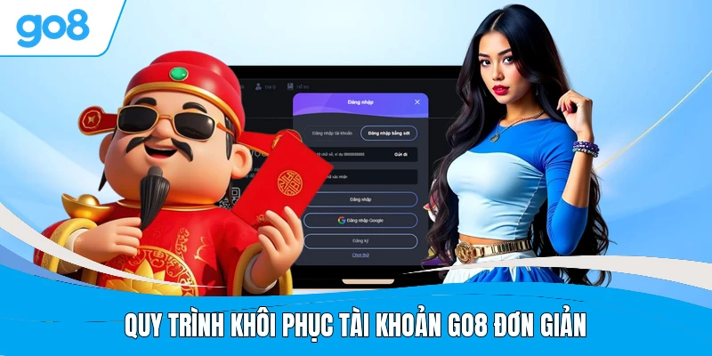 Quy trình khôi phục tài khoản GO8 đơn giản