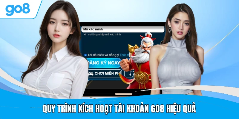 Quy trình kích hoạt tài khoản GO8 hiệu quả
