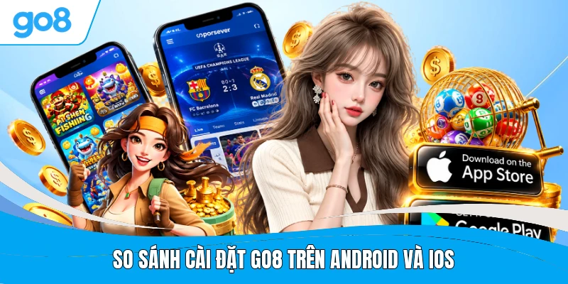 So sánh cài đặt GO8 trên Android và iOS