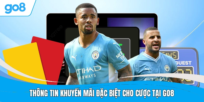 Thông tin khuyến mãi đặc biệt cho cược tại GO8