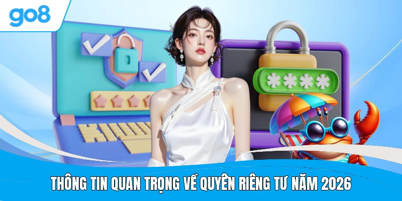 Thông tin quan trọng về quyền riêng tư năm 2026