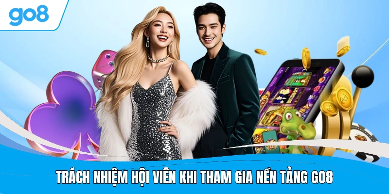 Trách nhiệm hội viên khi tham gia nền tảng GO8